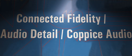 Connected Fidelity / Audio Detail / Coppice Audio