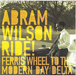 Abram Wilson - Ride! Ferris Wheel To The Modern Day Delta (click to go to his page)