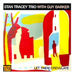 Stan Tracey Trio with Guy Barker - Let Them Crevulate