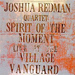 Joshua Redman Quartet - Spirit Of The Moment Live At The Village Vanguard
